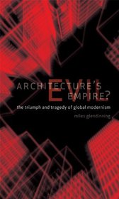 Architecture's Evil Empire?: Triumph and Tragedy of Global Modernism