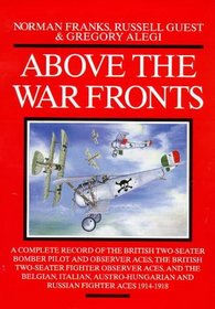 Above the War Fronts: The British Two-Seater Bomber Pilot and Observer Aces, the British Two-Seater Fighter Observer Aces, and the Belgian, Italian, Austro-Hungarian and ru