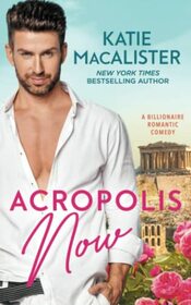Acropolis Now: A Billionaire Romantic Comedy