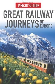 Great Railway Journeys of Europe (Insight Guides)