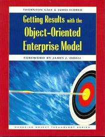 Getting Results with the Object-Oriented Enterprise Model (SIGS: Managing Object Technology)