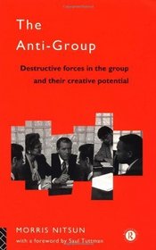 The Anti-Group: Destructive Forces in the Group and Their Creative Potential
