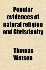 Popular evidences of natural religion and Christianity