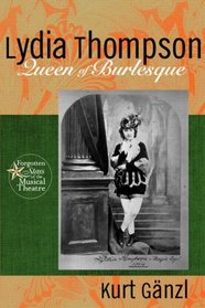 Lydia Thompson: Queen of Burlesque (Forgotten Stars of Musical Theatre, 1)