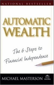 Automatic Wealth : The Six Steps to Financial Independence