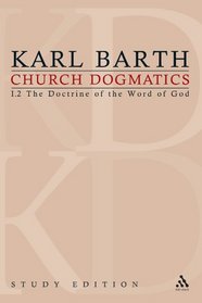 Church Dogmatics, Vol. 1.2, Sections 13-15: The Doctrine of the Word of God, Study Edition 3