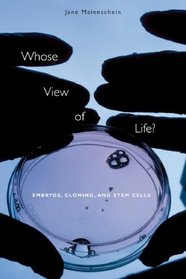 Whose View of Life? : Embryos, Cloning, and Stem Cells
