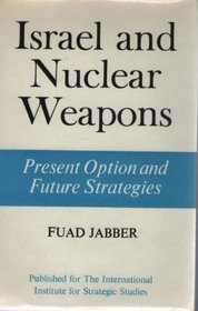 Israel and Nuclear Weapons: Present Option and Future Strategies