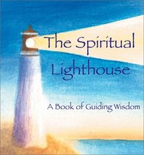 The Spiritual Lighthouse: A Book Of Guiding Wisdom