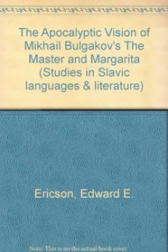 The Apocalyptic Vision of Mikhail Bulgakov's the Master and Margarita (Studies in Slavic Language and Literature)