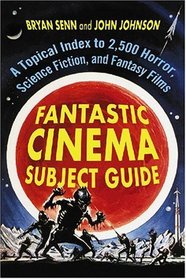 Fantastic Cinema Subject Guide: A Topical Index to 2,500 Horror, Science Fiction, and Fantasy Films(2 Volume Set)