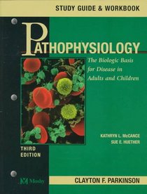 Pathophysiology : The Biologic Basis for Disease in Adults and Children (Study Guide & Workbook)