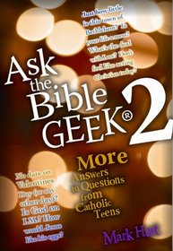 Ask the Bible Geek 2: More Answers to Questions from Catholic Teens