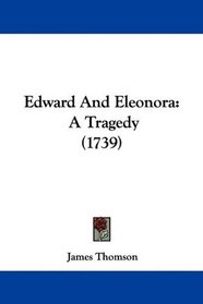 Edward And Eleonora: A Tragedy (1739)