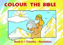 Colour the Bible: Book 6, Timothy-Revelation