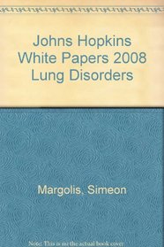 Lung Disorders 2008: Johns Hopkins White Papers