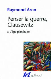 Penser la guerre, Clausewitz: L'ge plantaire (2)