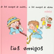 Tus amigos. De los amigos de ante a los amigos de ahora (Desde. . .Hasta. . . / from. . .Up to. . .) (Spanish Edition)
