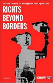 Rights beyond Borders: The Global Community and the Struggle over Human Rights in China