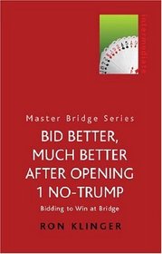 Bid Better, Much Better After Opening 1 No-Trump: Bidding to Win at Bridge (Master Bridge S.)