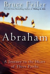 Abraham : A Journey to the Heart of Three Faiths