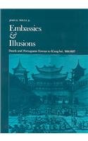 Embassies and Illusions: Dutch and Portuguese Envoys to K'Ang-Hsi, 1666-1687 (Harvard East Asian Monographs)