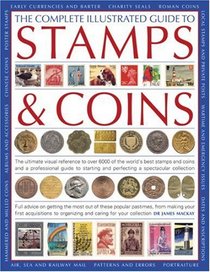 The Complete Illustrated Guide to Stamps and Coins: The ultimate visual reference to over 6000 of the world's best stamps and coins and a professional ... pastimes, from making your first acquisit