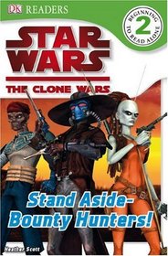 Star Wars: The Clone Wars: Stand Aside  Bounty Hunters! (DK READERS)