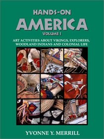 Hands-On America Vol. 1: Art Activities About Vikings, Explorers, Woodland Indians and Colonial Life
