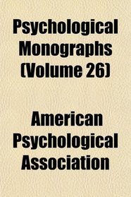 Psychological Monographs (Volume 26)