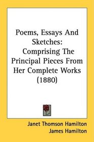 Poems, Essays And Sketches: Comprising The Principal Pieces From Her Complete Works (1880)