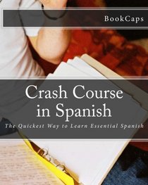 Crash Course in Spanish: The Quickest Way to Learn Essential Spanish
