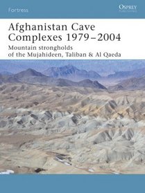 Afghanistan Cave Complexes, 1979-2004: Mountain strongholds of the Mujahideen, Taliban  Al Qaeda (Fortress)
