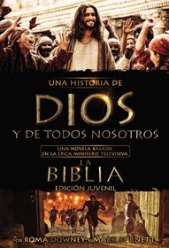 Una historia de Dios y de todos nosotros edicin juvenil: Una novela basada en la pica miniserie televisiva La Biblia (Spanish Edition)