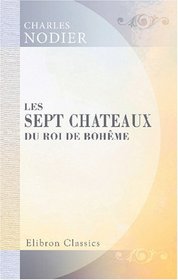 Les sept chateaux du roi de Bohme (French Edition)