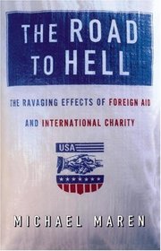 The Road to Hell: The Ravaging Effects of Foreign Aid and International Charity