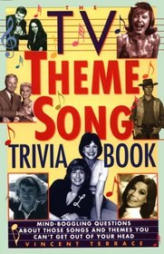 The TV Theme Song Trivia Book: Mind-Boggling Questions About Those Songs and Themes You Can't Get Out of Your Head
