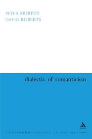 Dialectic Of Romanticism: A Critique of Modernism (Continuum Studies in Philosophy)