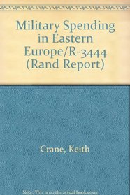 Military Spending in Eastern Europe/R-3444 (Rand Corporation//Rand Report)