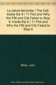 La celula terrorista / The Cell: Inside the 9 / 11 Plot and Why the FBI and CIA Failed to Stop It: Inside the 9 / 11 Plot and Why the FBI and CIA Failed to Stop It (Spanish Edition)