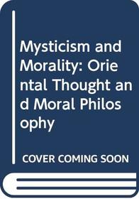 Mysticism and Morality Oriental Thought and Moral Philosophy