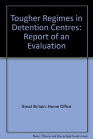 Tougher Regimes in Detention Centres: Report of an Evaluation