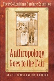 Anthropology Goes to the Fair: The 1904 Louisiana Purchase Exposition (Critical Studies in the History of Anthropology)