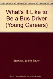 What's It Like to Be a Bus Driver (Young Careers)