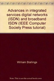 Advances in integrated services digital networks (ISDN) and broadband ISDN (IEEE Computer Society Press tutorial)