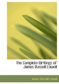 The Complete Writings of James Russell Lowell