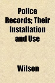 Police Records; Their Installation and Use