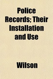 Police Records; Their Installation and Use