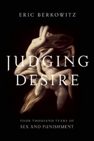 Judging Desire: Four Thousand Years of Sex and Punishment