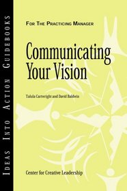 Communicating Your Vision (J-B CCL (Center for Creative Leadership))